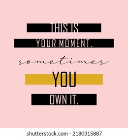 This is your moment sometimes you own it typographic for t-shirt prints, posters and other uses.
