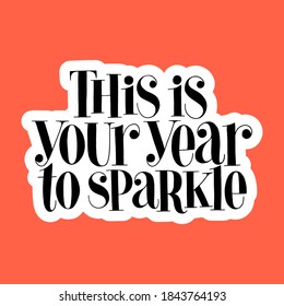 This is your year to sparkle hand-drawn lettering quote for Christmas time. Text for social media, print, t-shirt, card, poster, promotional gift, landing page, web design elements. Vector