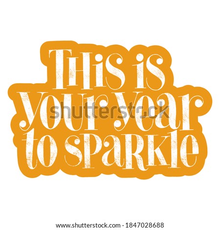 This is your year to sparkle hand-drawn lettering quote for Christmas time. Text for social media, print, t-shirt, card, poster, promotional gift, landing page, web design elements. Vector