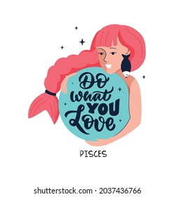 This is a zodiac symbol - Pisces and cosmos girl. The lettering phrase - Do what you love. The cartoon character is good for astrology, horoscopes, constellation, etc. Vector illustration