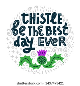 Thistle Be The Best Day Ever. Funny lettering quote in round shape with abstract doodles on white background. House plant, gardening joke. T-shirt, merchandise print.