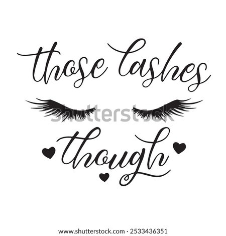 those lashes though background inspirational positive quotes, motivational, typography, lettering design