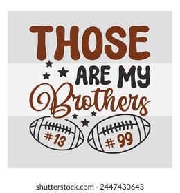 Those are My Brothers., American Football, Football Silhouette, Rugby Ball, Sports Ball, Rugby Ball Silhouette, Eps, Silhouette,
football quotes, Football T-shirt Design, Typography,