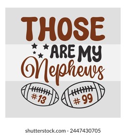 Those are My Nephews, American Football, Football Silhouette, Rugby Ball, Sports Ball, Rugby Ball Silhouette, Eps, Silhouette,
football quotes, Football T-shirt Design, Typography,