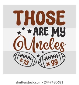 Those are My Uncles, American Football, Football Silhouette, Rugby Ball, Sports Ball, Rugby Ball Silhouette, Eps, Silhouette,
football quotes, Football T-shirt Design, Typography,