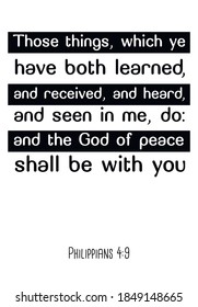 Those things, which ye have both learned, and received, and heard, and seen in me, do. Bible verse quote