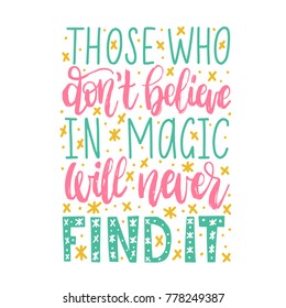 Those Who Do Not Believe In Magic Will Never Find It handwritten phrase on abstract background. Vector inspirational quote. Hand lettering for poster, textile print etc.