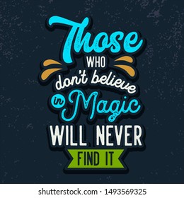 Those Who Don't Believe In Magic Will Never Find It Lettering Quotes - Vector