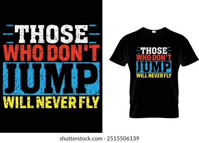 Those who don't jump will never fly - Skydiving T Shirt 