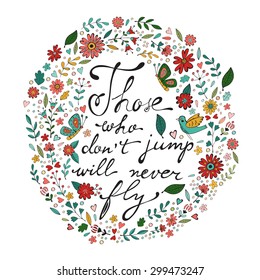Those who dont jump will never fly. Colorful hand drawn floral  lettering card