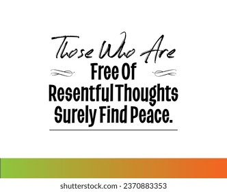 "Those Who Are Free of Resentful Thoughts Surely Find Peace". Inspirational and Motivational Quotes Vector. Suitable for Cutting Sticker, Poster, Vinyl, Decals, Card, T-Shirt, Mug and  Other.
