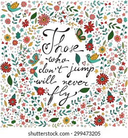 Those who don´t jump will never fly. Colorful hand drawn floral  lettering card