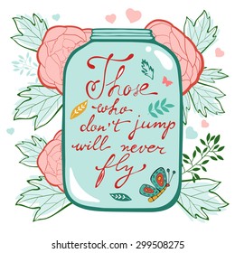 Those who don´t jump will never fly. Colorful hand drawn floral  lettering card