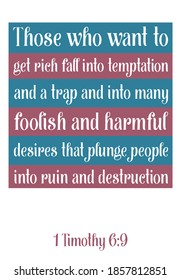 Those who want to get rich fall into temptation and a trap. Bible verse quote