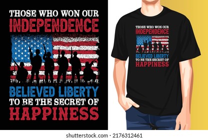 Those who won our independence believed liberty to be the secret of happiness 4th of July T-Shirt Design.
