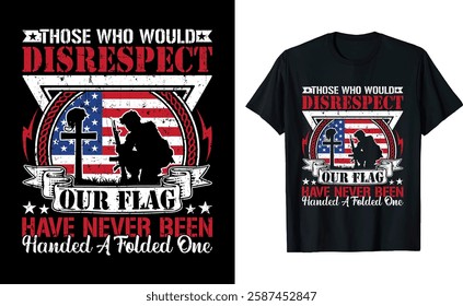 Those Who Would disrespect Your Flag Memorial Day Veterans Graphic T-shirt