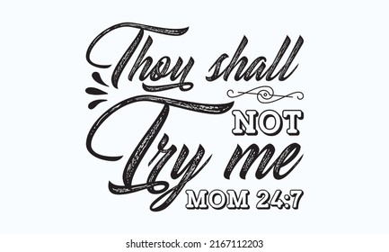 Thou shall not try me mom 24:7 - Vector illustration template. Vector EPS10.