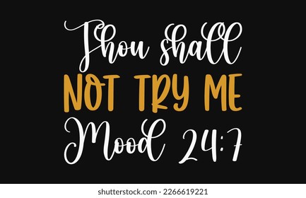 Thou shall not try me mood - Mother's Day Svg t-shirt design. Hand Drawn Lettering Phrases, Calligraphy T-Shirt Design, Ornate Background, Handwritten Vector, EPS 10.