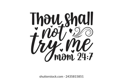 Thou shall not try me mom-   Lettering design for greeting banners, Mouse Pads, Prints, Cards and Posters, Mugs, Notebooks, Floor Pillows and T-shirt prints design.
