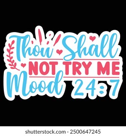 Thou shall not try me mood 24:7