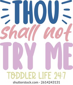 Thou Shall Not Try Me Toddler Life 24:7 
