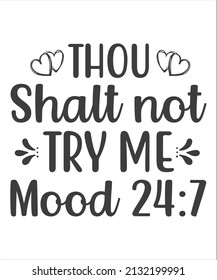 thou shalt not try me mood 24:7 t shirt design.