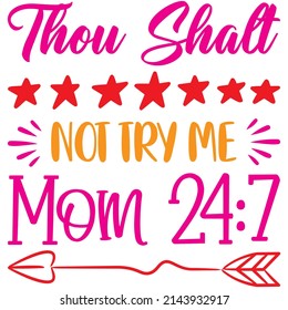 Thou Shalt Not Try Me Mom 24:7 t-shirt design ,vector file.