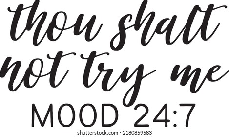 Thou shalt not try me mood 24:7. Illustration for prints on t-shirts and bags, posters, cards. Isolated on white background. Funny sarcastic quotes.