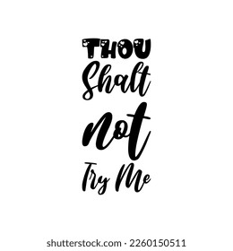 thou shalt not try me black letters quote