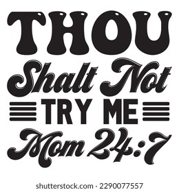 Thou Shalt Not Try Me Mom 24:7 T-shirt Design Vector File