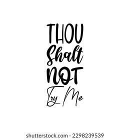 thou shalt not try me black letters quote