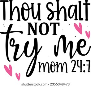 Thou shalt not try me mom 24 7 t-shirt design