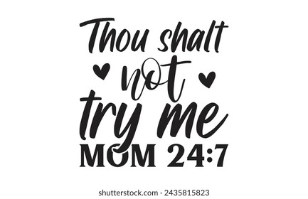 Thou shalt not try me mom - Lettering design for greeting banners, Mouse Pads, Prints, Cards and Posters, Mugs, Notebooks, Floor Pillows and T-shirt prints design.