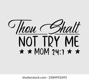 Thou Shalt Not Try Me Mom, Mom Quotes, Quotes about Mother, funny mom design, Mothers Day Design, Mother's day typographic t shirt design