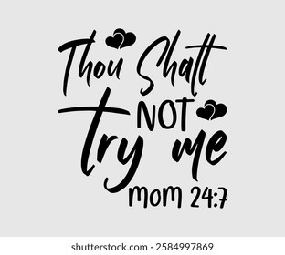 Thou Shalt Not Try Me Mom, Mom Quotes, Quotes about Mother, funny mom design, Mothers Day Design, Mother's day typographic t shirt design