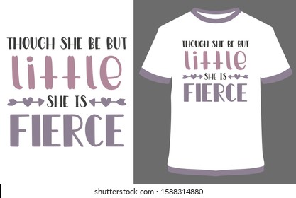 Though she be but she is fierce - typography t-shirt vector design illustration, it can use for label, logo, sign, sticker for printing for the family t-shirt.