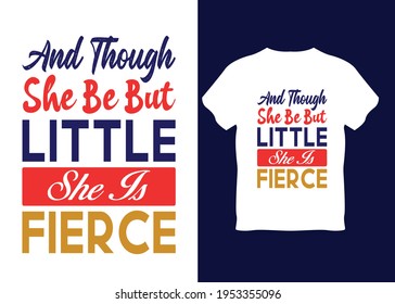 And though she be but little she is fierce. t-shirt design print ready