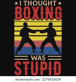I thought boxing was stupid tshirt design 