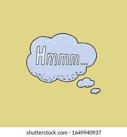 Thought frame. Speech bubble. Dream cloud. Talk balloon. Quote box.  vector illustration icon with phrase hmmm. 