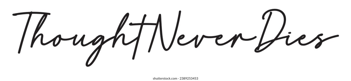 thought never dies text on white background.