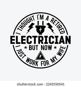 I Thought I'm A Retired Electrician But Now I Just Work For My Wife