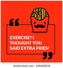 Exercise? I thought you said extra fries quote poster design