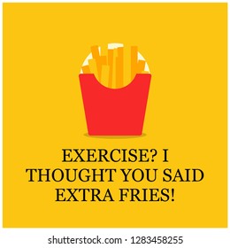 Exercise? I thought you said extra fries quote poster design