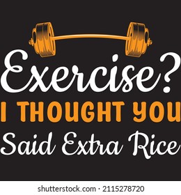 Exercise? I Thought You Said Extra Rice T Shirt Design, Vector File.