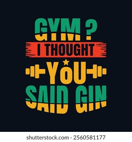 Gym? I Thought You Said Gin Typography Design for T-shirt, Mug, Banner, and More