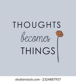 Thoughts becomes things slogan typography for t-shirt prints, posters and other uses.