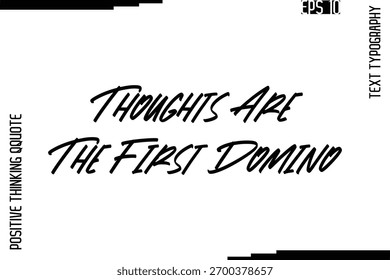 Thoughts Are The First Domino   -Inspired Positive Quotes Handwritten Lettering Cursive Text Vector