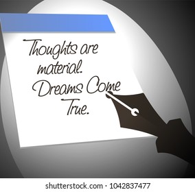 Thoughts are material. Dreams Come True.
