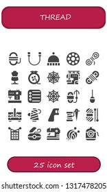 thread icon set. 25 filled thread icons.  Collection Of - Rope, Beanie, Bobbin, Mannequin, Knit, Spider web, Sewing machine, Reminder, Awl, Sewing box, Thread, Dental floss, Wool