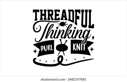 Threadful Thinking, Purl Knit - Diseño de camisetas de punto, tipografía de Vector para carteles, archivo, Anuncio, archivos para cortar frase de letras dibujadas a mano,
  Tarjetas EPS 10